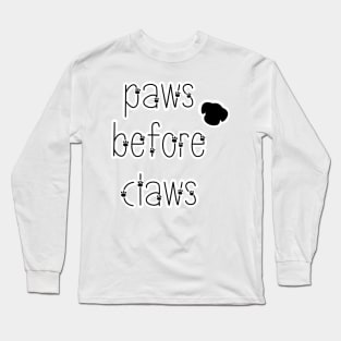 Paws before claws, dogs before cats Long Sleeve T-Shirt